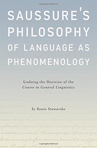 Saussures Philosophy Of Language As Phenomenology Undoing The Doctrine Of The Course In General Linguistics Beata Stawarska