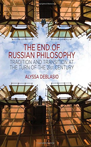 The End Of Russian Philosophy Tradition And Transition At The Turn Of The 21st Century Alyssa Deblasio