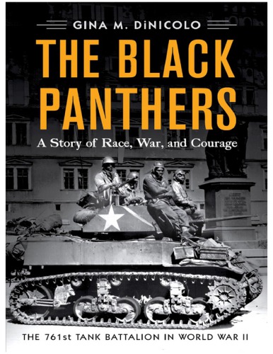 The Black Panthers A Story Of Race War And Couragethe 761st Tank Battalion In World War Ii Gina M Diniicolo