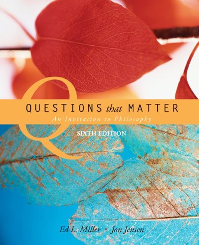 Questions That Matter An Invitation To Philosophy 6th Ed Miller