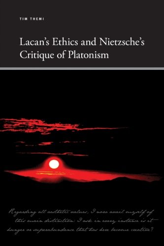 Lacans Ethics And Nietzsches Critique Of Platonism Tim Themi