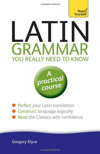 Latin Grammar You Really Need To Know A Teach Yourself Guide 2nd Edition Gregory Klyve
