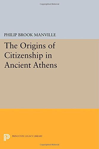 The Origins Of Citizenship In Ancient Athens Philip Brook Manville