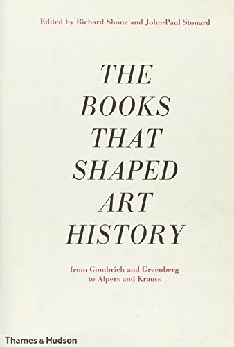 The Books That Shaped Art History From Gombrich And Greenberg To Alpers And Krauss 1st Edition Richard Shone
