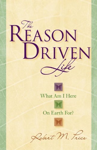 The Reason Driven Life What Am I Here On Earth For Robert M Price