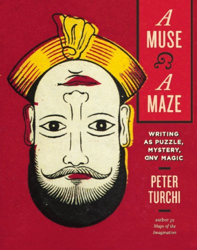 A Muse And A Maze Writing As Puzzle Mystery And Magic Peter Turchi