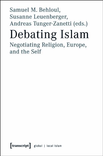 Debating Islam Negotiating Religion Europe And The Self 1st Edition Samuel M Behloul