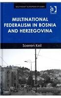 Multinational Federalism In Bosnia And Herzegovina Soeren Keil