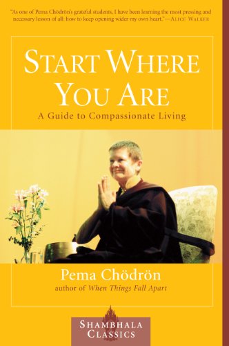 Start Where You Are A Guide To Compassionate Living Pema Chdrn