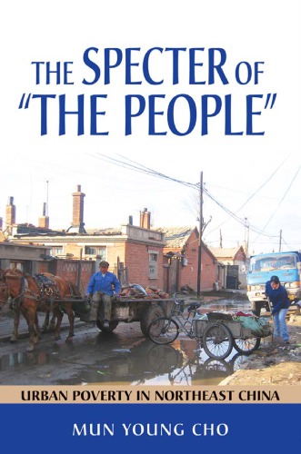 The Specter Of The People Urban Poverty In Northeast China 1st Edition Mun Young Cho