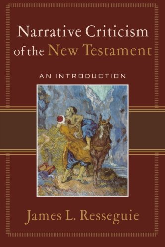 Narrative Criticism Of The New Testament An Introduction James L Resseguie