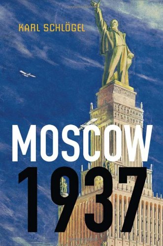 Moscow 1937 1st Edition Karl Schlögel