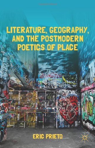 Literature Geography And The Postmodern Poetics Of Place Eric Prieto