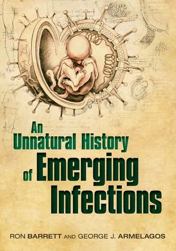 An Unnatural History Of Emerging Infections 1st Edition Ron Barrett