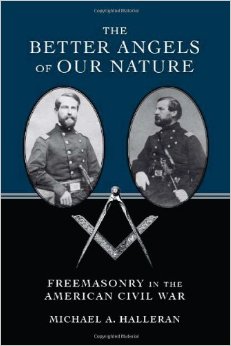 The Better Angels Of Our Nature Freemasonry In The American Civil War Michael A Halleran