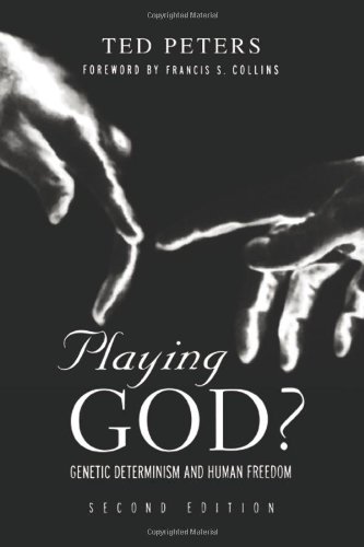Playing God Genetic Determinism And Human Freedon 2nd Edition Ted Peters