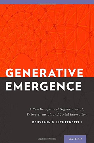 Generative Emergence A New Discipline Of Organizational Entrepreneurial And Social Innovation 1st Edition Benyamin Lichtenstein