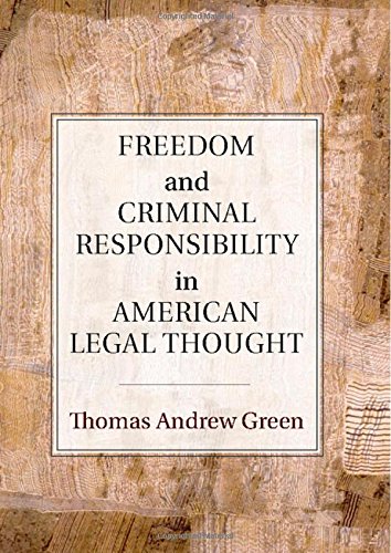 Freedom And Criminal Responsibility In American Legal Thought Thomas Andrew Green