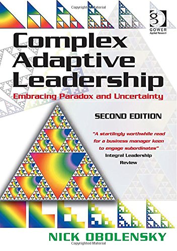 Complex Adaptive Leadership Embracing Paradox And Uncertainty 2nd Edition Nick Obolensky