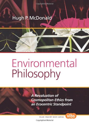 Environmental Philosophy A Revaluation Of Cosmopolitan Ethics From An Ecocentric Standpoint Hugh P Mcdonald