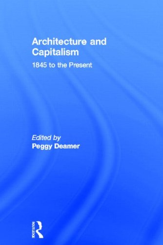 Architecture And Capitalism 1845 To The Present Peggy Deamer