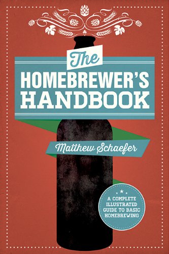 The Homebrewers Handbook An Illustrated Beginners Guide Ill Rep Matthew Schaefer