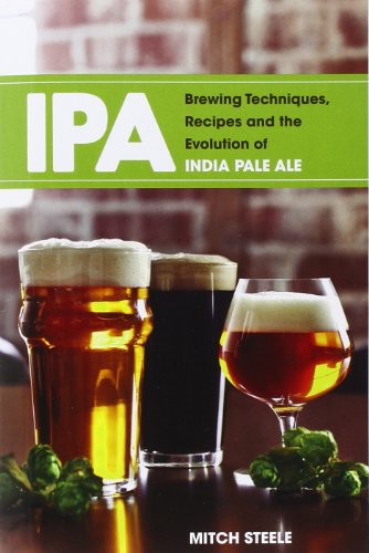 Ipa Brewing Techniques Recipes And The Evolution Of India Pale Ale Mitch Steele