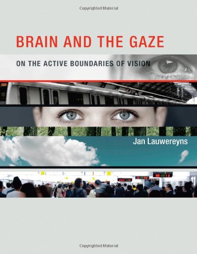 Brain And The Gaze On The Active Boundaries Of Vision 1st Edition Jan Lauwereyns