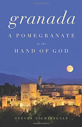 Granada A Pomegranate In The Hand Of God Steven Nightingale