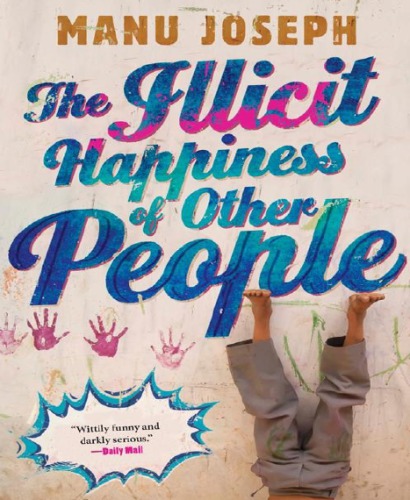 The Illicit Happines Of Other People Manu Joseph