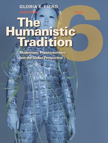The Humanistic Tradition Book 6 Modernism Postmodernism And The Global Perspective 6th Edition Gloria Fiero
