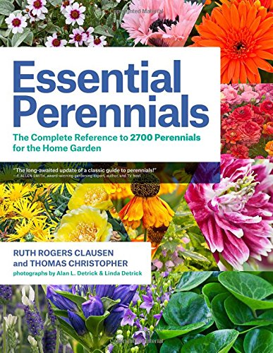 Essential Perennials The Complete Reference To 2700 Perennials For The Home Garden Ruth Rogers Clausen