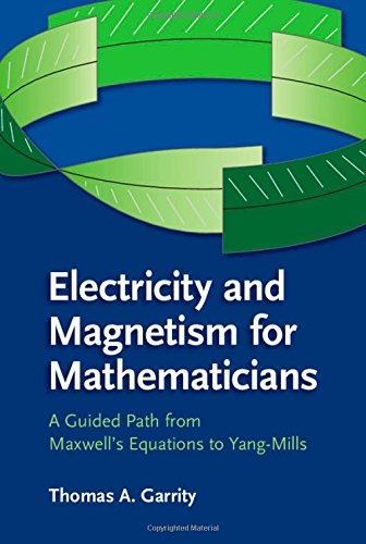 Electricity And Magnetism For Mathematicians A Guided Path From Maxwells Equations To Yangmills 1st Edition Thomas A Garrity Nicholas Neumannchun Illustrator