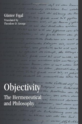 Objectivity The Hermeneutical And Philosophy Gunter Figal Theodore D George