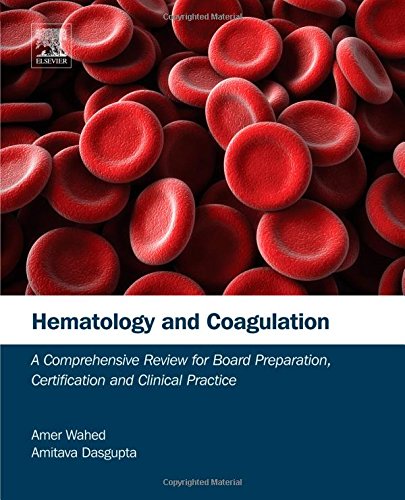 Hematology And Coagulation A Comprehensive Review For Board Preparation Certification And Clinical Practice 1st Edition Amer Wahed