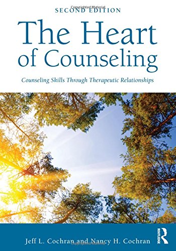The Heart Of Counseling Counseling Skills Through Therapeutic Relationships 2nd Edition Jeff L Cochran