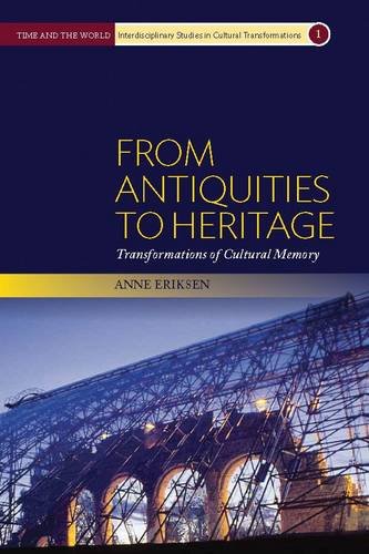 From Antiquities To Heritage Transformations Of Cultural Memory Anne Eriksen