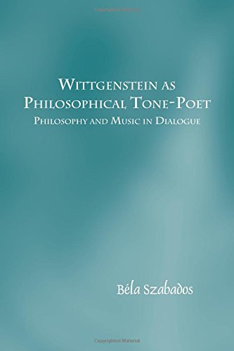 Wittgenstein As Philosophical Tonepoet Philosophy And Music In Dialogue Bela Szabados