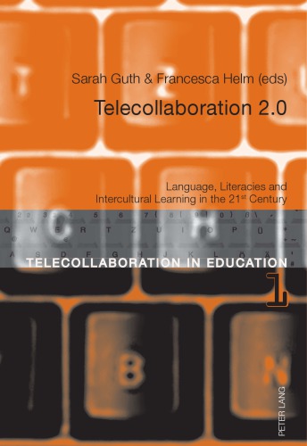 Telecollaboration 20 Language Literacies And Intercultural Learning In The 21st Century Guth