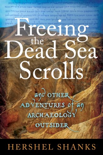 Freeing The Dead Sea Scrolls And Other Adventures Of An Archaeology Outsider Hershel Shanks