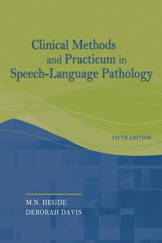 Clinical Methods And Practicum In Speechlanguage Pathology 5th Edition Mn Hegde And Deborah Davis