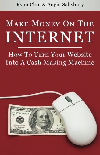 Make Money On The Internet How To Turn Your Website Into A Cashmaking Machine 1st Edition Ryan Chin