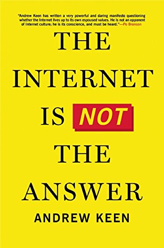The Internet Is Not The Answer Andrew Keen