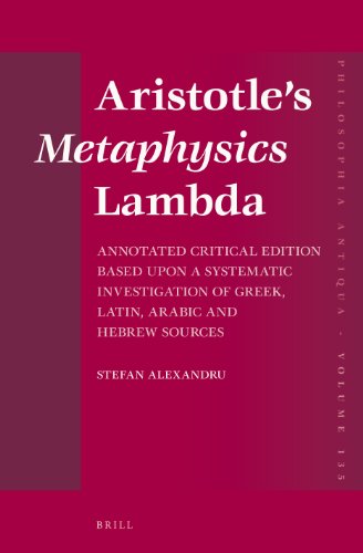 Aristotles Metaphysics Lambda Annotated Critical Edition Based Upon A Systematic Investigation Of Greek Latin Arabic And Hebrew Sources Stefan Alexandru