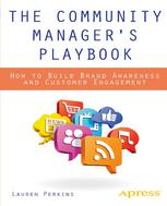 The Community Managers Playbook How To Build Brand Awareness And Customer Engagement 1st Edition Lauren Perkins Auth