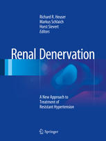 Renal Denervation A New Approach To Treatment Of Resistant Hypertension 1st Edition Richard R Heuser
