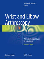 Wrist And Elbow Arthroscopy A Practical Surgical Guide To Techniques 2nd Edition William B Geissler Eds