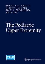 The Pediatric Upper Extremity 1st Edition Joshua M Abzug Scott H Kozin