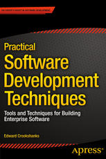 Practical Software Development Techniques Tools And Techniques For Building Enterprise Software 1st Edition Edward Crookshanks Auth