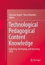Technological Pedagogical Content Knowledge Exploring Developing And Assessing Tpck 1st Edition Charoula Angeli